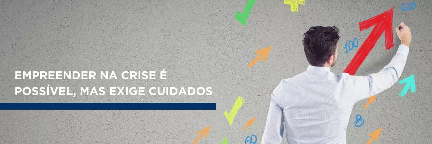 Empreender na crise é possível, mas exige cuidados