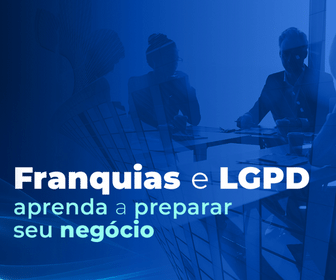 Franquias e LGPD: como preparar meu negócio?