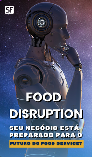 Food  Disruption: Seu negócio está preparado para o futuro do Food Service?