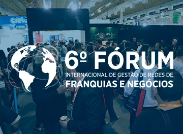 6º Fórum Internacional de Gestão de Redes de Franquias e Negócios