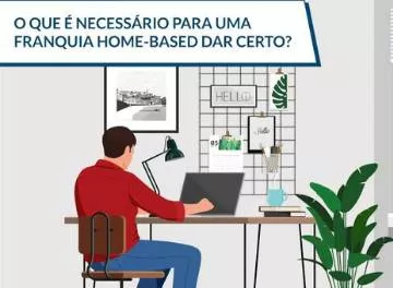 O que é necessário para uma franquia home-based dar certo? + Dica Bônus